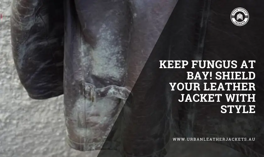 How-To-Remove-Mould-From-Leather-Jacket-Keep-Fungus-At-Bay